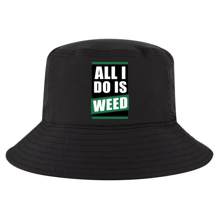 All I Do Is Weed Cool Comfort Performance Bucket Hat