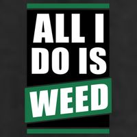 All I Do Is Weed Cool Comfort Performance Bucket Hat