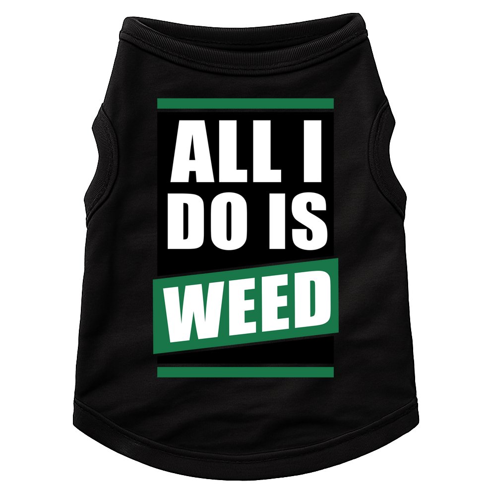 All I Do Is Weed Doggie Tank