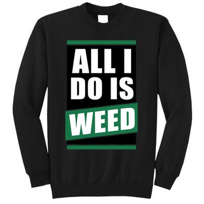 All I Do Is Weed Sweatshirt