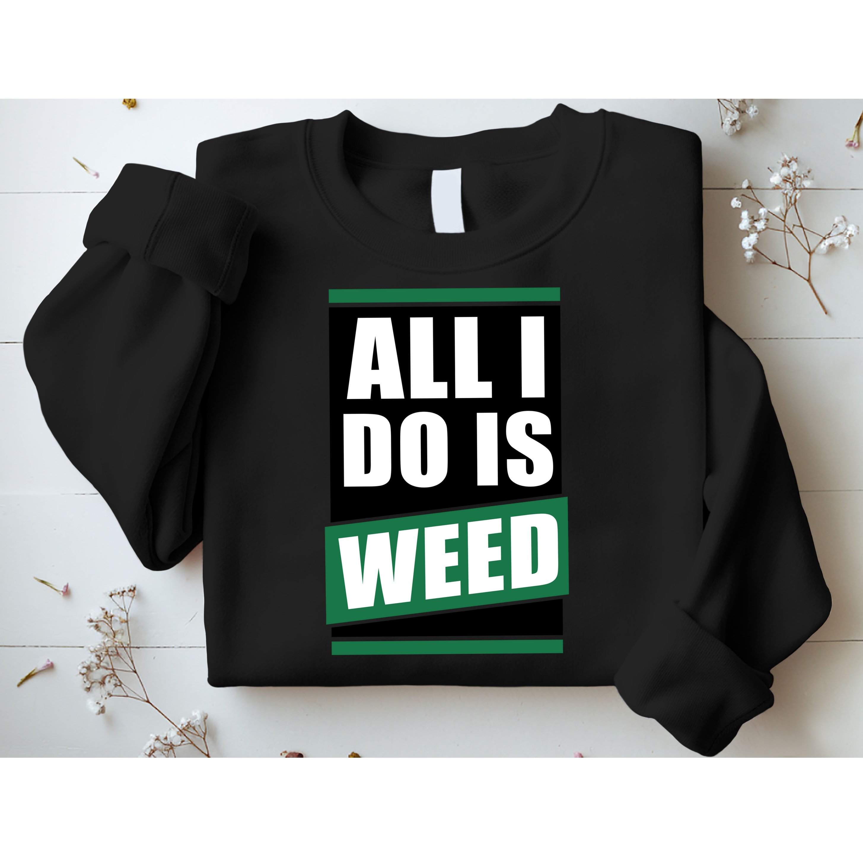 All I Do Is Weed Sweatshirt