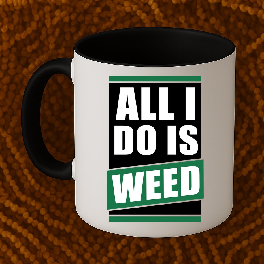All I Do Is Weed Mug