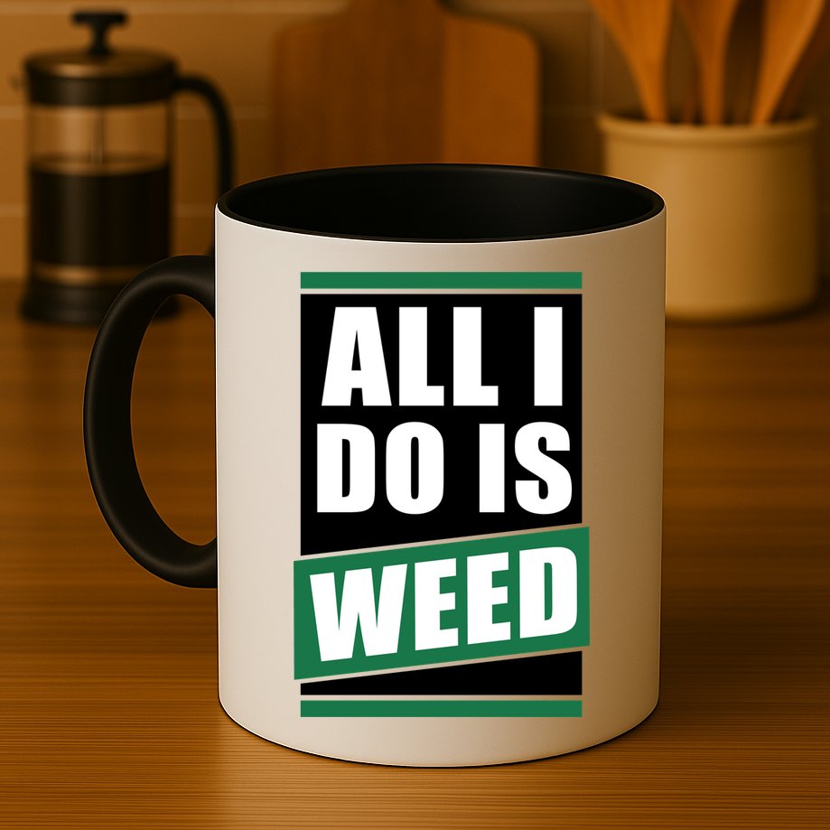 All I Do Is Weed Mug