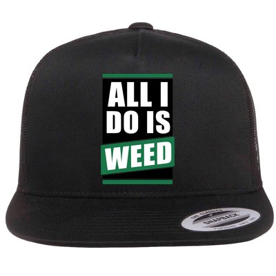 All I Do Is Weed Flatbill Hat