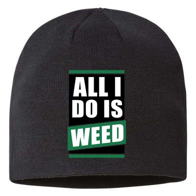 All I Do Is Weed Sustainable Beanie