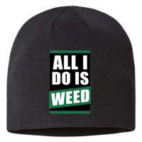 All I Do Is Weed Sustainable Beanie