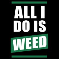 All I Do Is Weed Sustainable Beanie