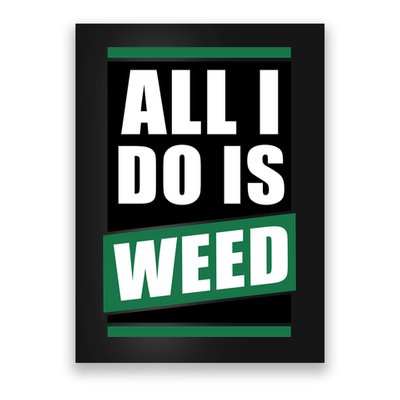 All I Do Is Weed Poster