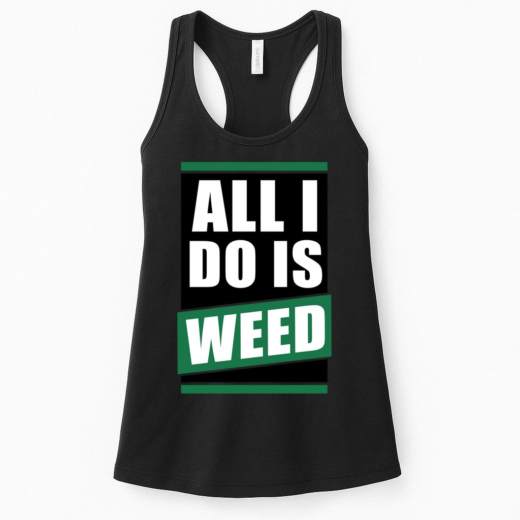 All I Do Is Weed Womens Tank Top