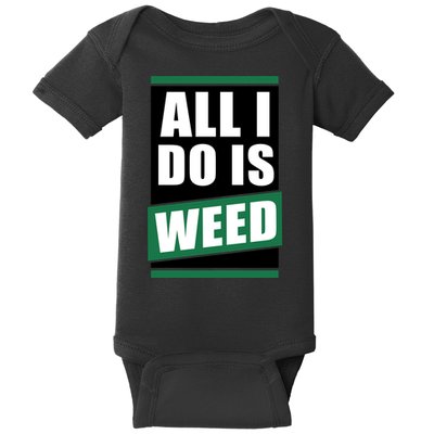 All I Do Is Weed Baby Bodysuit
