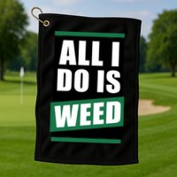 All I Do Is Weed Golf Towel