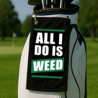 All I Do Is Weed Golf Towel