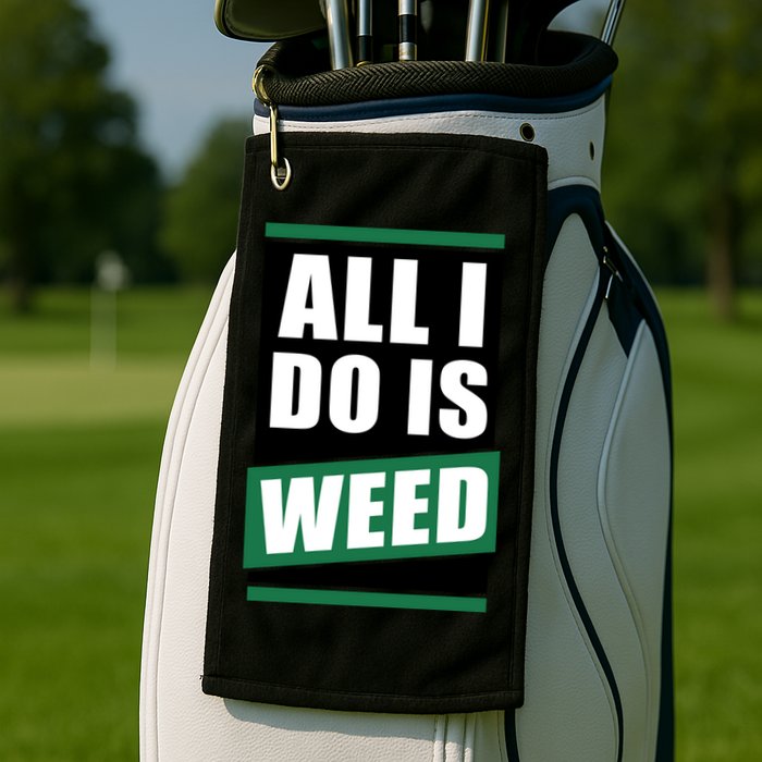 All I Do Is Weed Golf Towel
