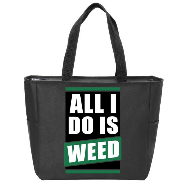 All I Do Is Weed Zip Tote Bag