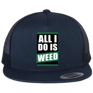 All I Do Is Weed Flat Bill Trucker Hat