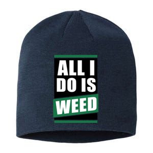 All I Do Is Weed Sustainable Beanie