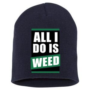 All I Do Is Weed Short Acrylic Beanie