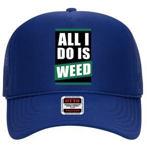 All I Do Is Weed High Crown Mesh Back Trucker Hat