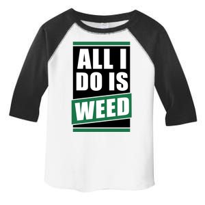 All I Do Is Weed Toddler Fine Jersey T-Shirt