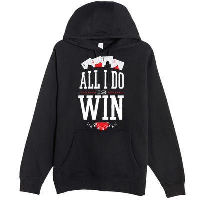 All I Do Is Win Poker Premium Pullover Hoodie