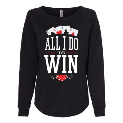 All I Do Is Win Poker Womens California Wash Sweatshirt