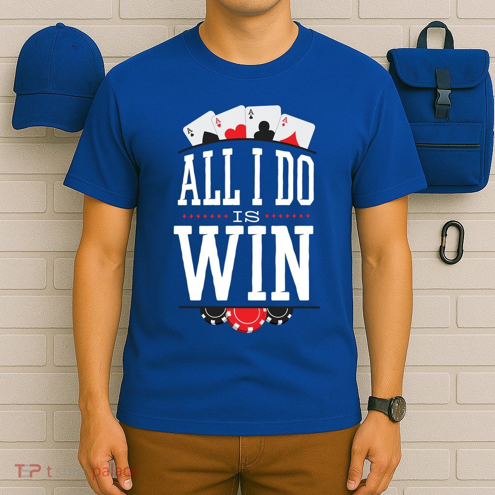 All I Do Is Win Poker T-Shirt