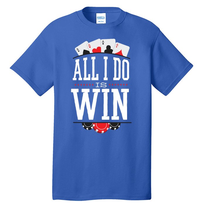 All I Do Is Win Poker Tall T-Shirt