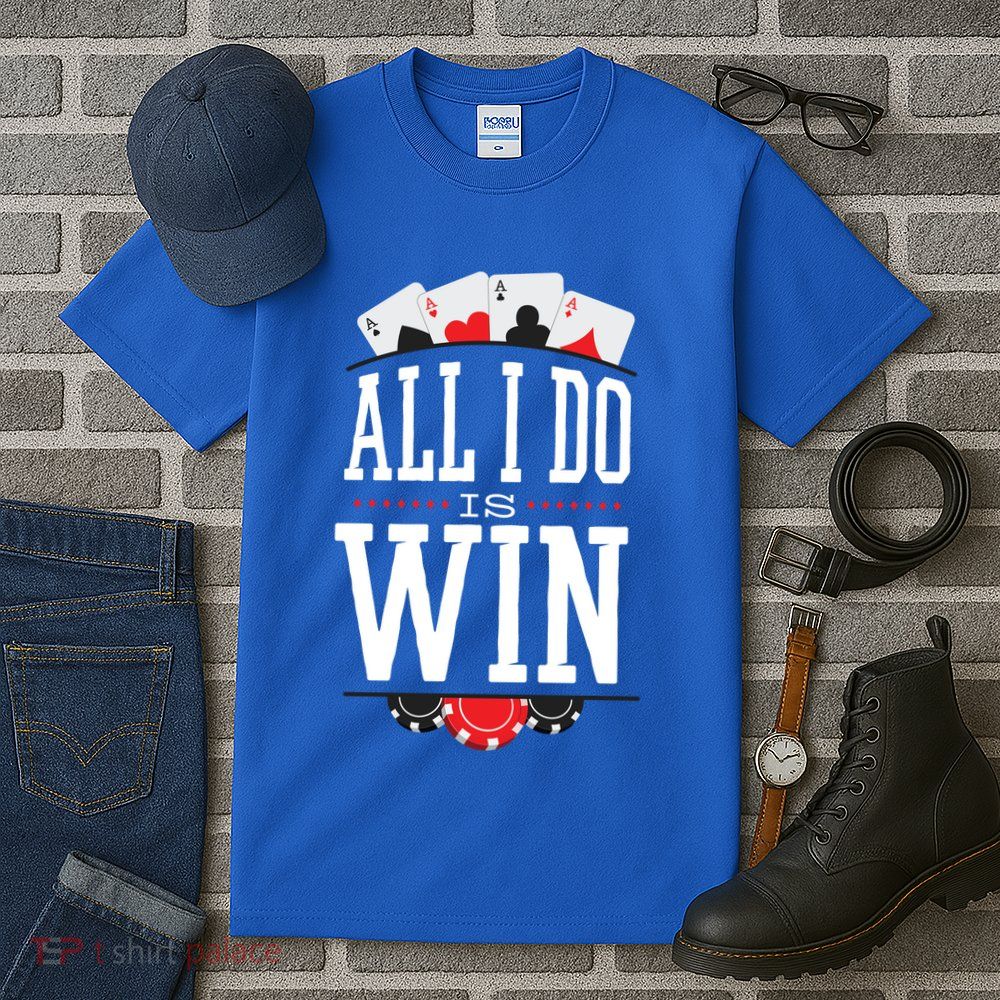 All I Do Is Win Poker Tall T-Shirt