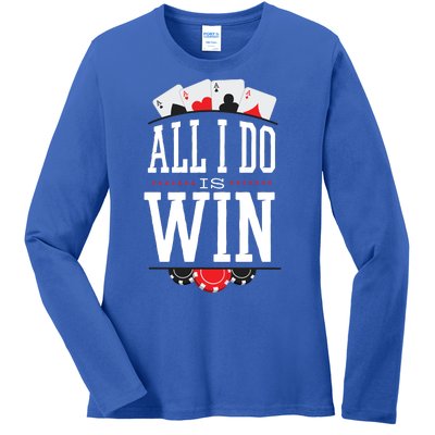 All I Do Is Win Poker Ladies Long Sleeve Shirt