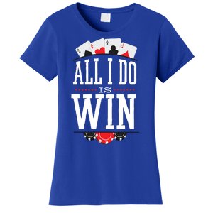 All I Do Is Win Poker Women's T-Shirt