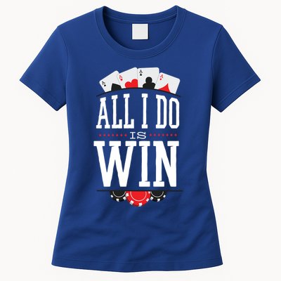 All I Do Is Win Poker Womens T-Shirt