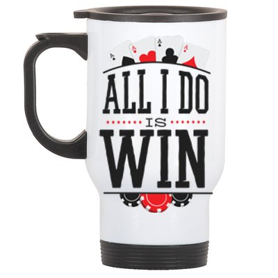 All I Do Is Win Poker Stainless Steel Travel Mug