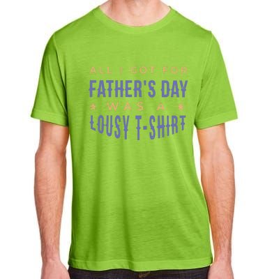 All I Got For Father's Day Lousy Adult ChromaSoft Performance T-Shirt