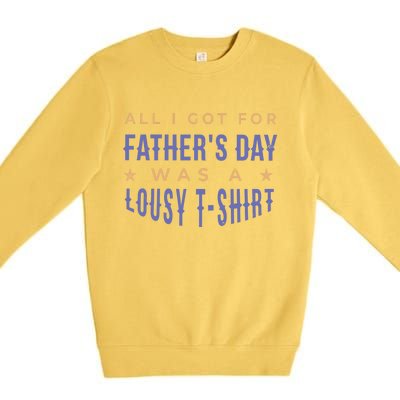 All I Got For Father's Day Lousy Premium Crewneck Sweatshirt