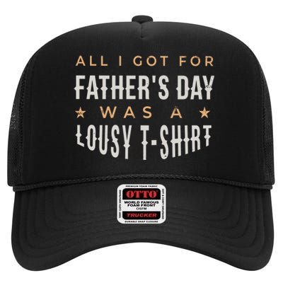 All I Got For Father's Day Lousy High Crown Mesh Back Trucker Hat