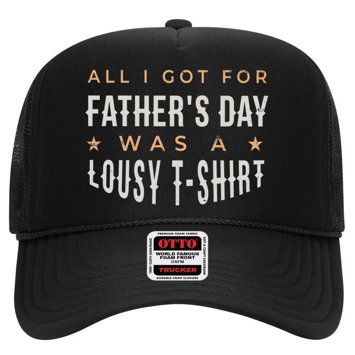 All I Got For Father's Day Lousy High Crown Mesh Back Trucker Hat