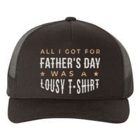 All I Got For Father's Day Lousy Yupoong Adult 5-Panel Trucker Hat