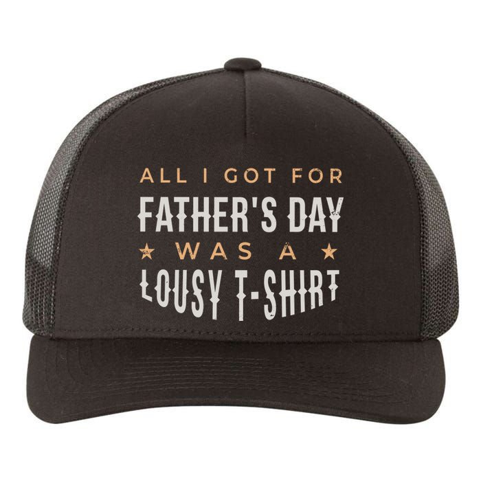 All I Got For Father's Day Lousy Yupoong Adult 5-Panel Trucker Hat