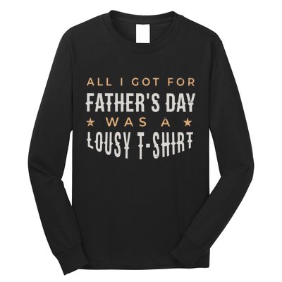 All I Got For Father's Day Lousy Long Sleeve Shirt