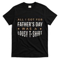 All I Got For Father's Day Lousy T-Shirt