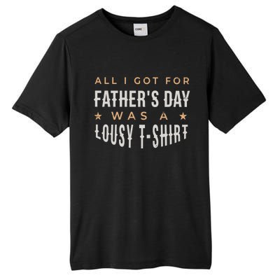 All I Got For Father's Day Lousy Tall Fusion ChromaSoft Performance T-Shirt