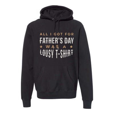 All I Got For Father's Day Lousy Premium Hoodie