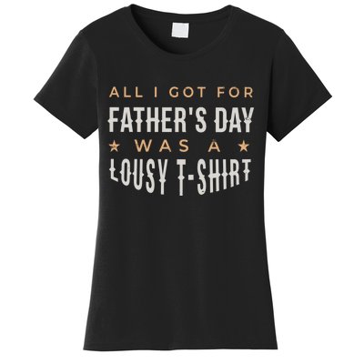 All I Got For Father's Day Lousy Women's T-Shirt