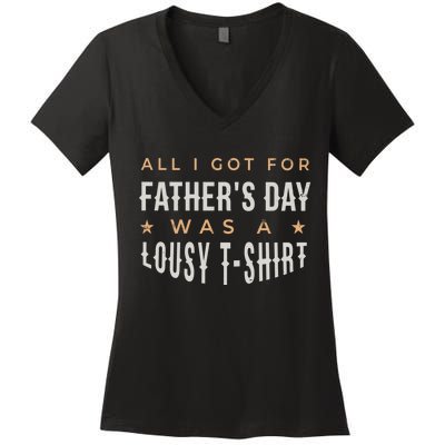 All I Got For Father's Day Lousy Women's V-Neck T-Shirt