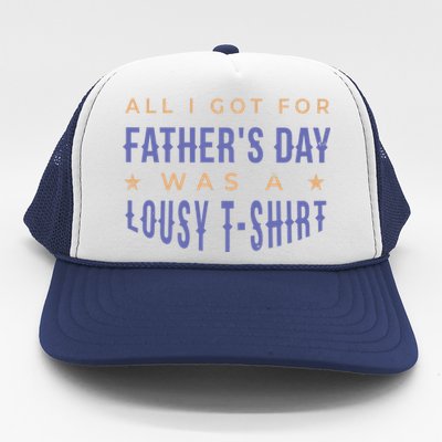 All I Got For Father's Day Lousy Trucker Hat