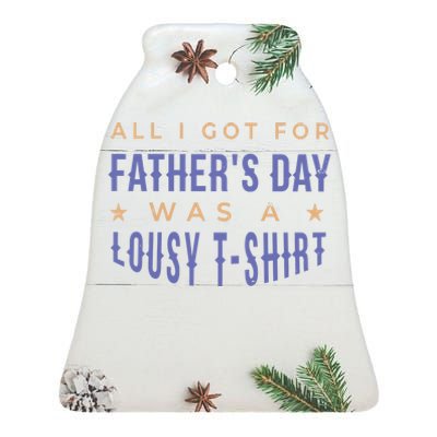 All I Got For Father's Day Lousy Ceramic Bell Ornament