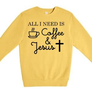 All I Need is Coffee and Jesus Premium Crewneck Sweatshirt