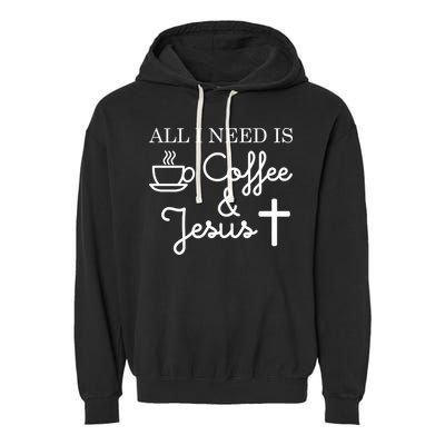 All I Need is Coffee and Jesus Garment-Dyed Fleece Hoodie