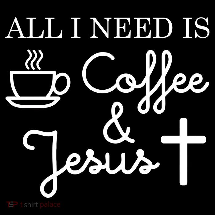 All I Need is Coffee and Jesus Tall T-Shirt