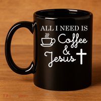 All I Need is Coffee and Jesus 11oz C Handle Ceramic Mug